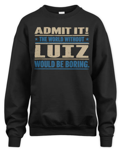 LUIZ TP68-K2-968 – Personalized Funny Quote Apparel “The World Without NAME Would Be Boring” - Unisex Sweatshirt - Black