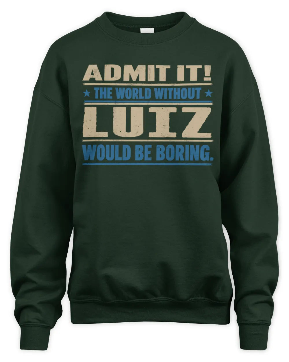 LUIZ TP68-K2-968 – Personalized Funny Quote Apparel “The World Without NAME Would Be Boring” - Unisex Sweatshirt - Forest Green