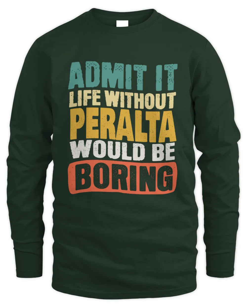 PERALTA TP86-K3-229 Personalized Funny Quote Apparel “Life Without NAME Would Be Boring” - Men's Long Sleeved T-Shirt - Forest Green