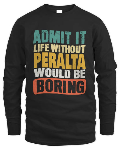 PERALTA TP86-K3-229 Personalized Funny Quote Apparel “Life Without NAME Would Be Boring” - Men's Long Sleeved T-Shirt - Black