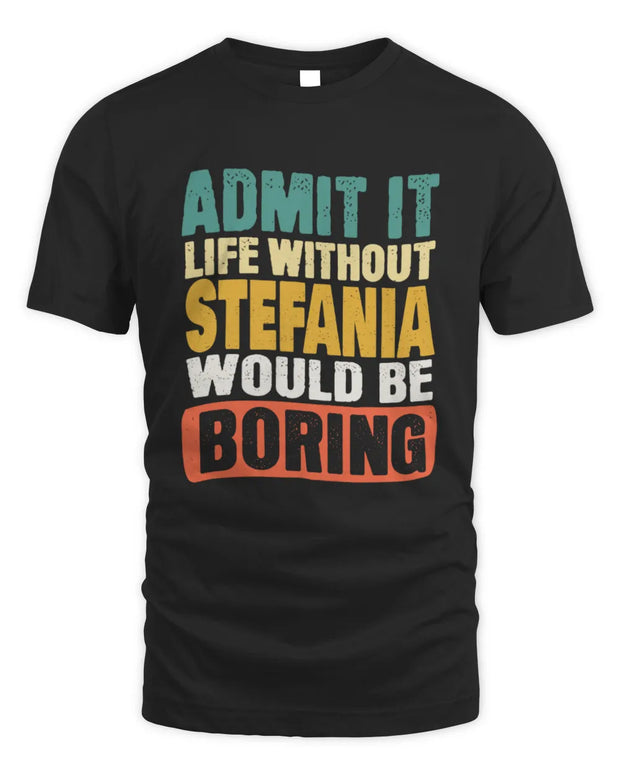 STEFANIA TP86-K3-229 Personalized Funny Quote Apparel “Life Without NAME Would Be Boring”