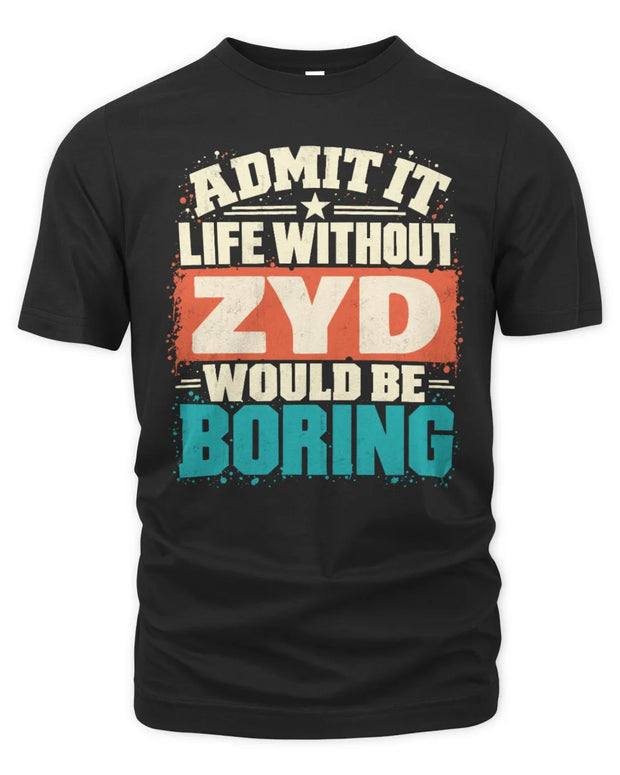 ZYD P02-TH11-226 Personalized Admit It Life Without [Name] Would Be Boring T-Shirt - Custom Name Funny Gift