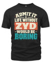 ZYD P02-TH11-226 Personalized Admit It Life Without [Name] Would Be Boring T-Shirt - Custom Name Funny Gift