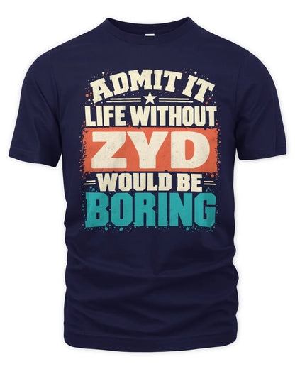 ZYD P02-TH11-226 Personalized Admit It Life Without [Name] Would Be Boring T-Shirt - Custom Name Funny Gift - Unisex Standard T-Shirt - Navy