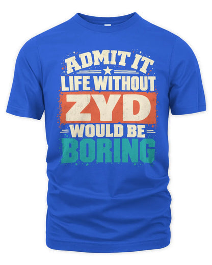ZYD P02-TH11-226 Personalized Admit It Life Without [Name] Would Be Boring T-Shirt - Custom Name Funny Gift - Unisex Standard T-Shirt - Royal