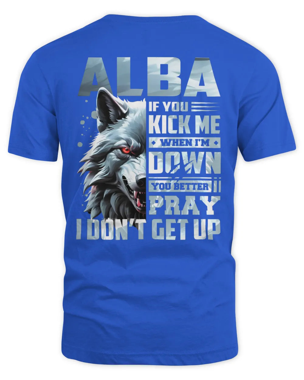 ALBA AP62-K4-666 - Personalized Fierce Wolf Quote Apparel “If You Kick Me When I’m Down, You Better Pray I Don’t Get Up” - Unisex Standard T-Shirt - Royal