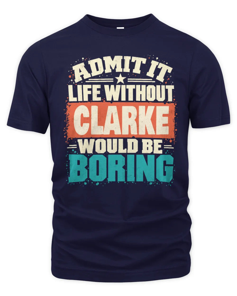 CLARKE P02-TH11-226 Personalized Admit It Life Without [Name] Would Be Boring T-Shirt - Custom Name Funny Gift - Unisex Standard T-Shirt - Navy