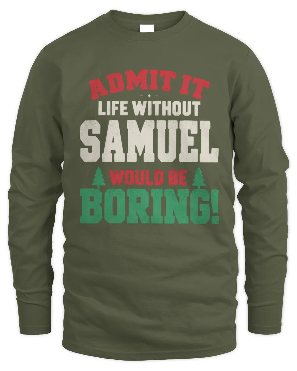 SAMUEL P5 TH08 Christmas T-Shirt – “Life Without NAME Would Be Boring” - Men's Long Sleeved T-Shirt - Military Green