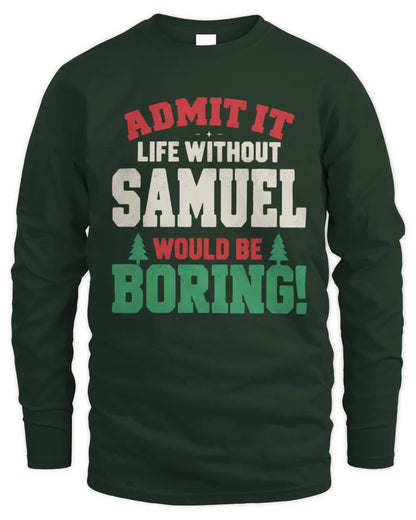 SAMUEL P5 TH08 Christmas T-Shirt – “Life Without NAME Would Be Boring” - Men's Long Sleeved T-Shirt - Forest Green