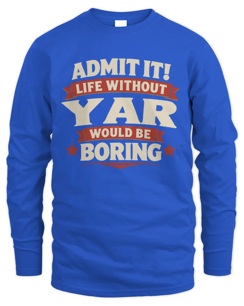YAR P4 KT003 Personalized Funny Quote Apparel “Life Without NAME Would Be Boring” - Men's Long Sleeved T-Shirt - Royal