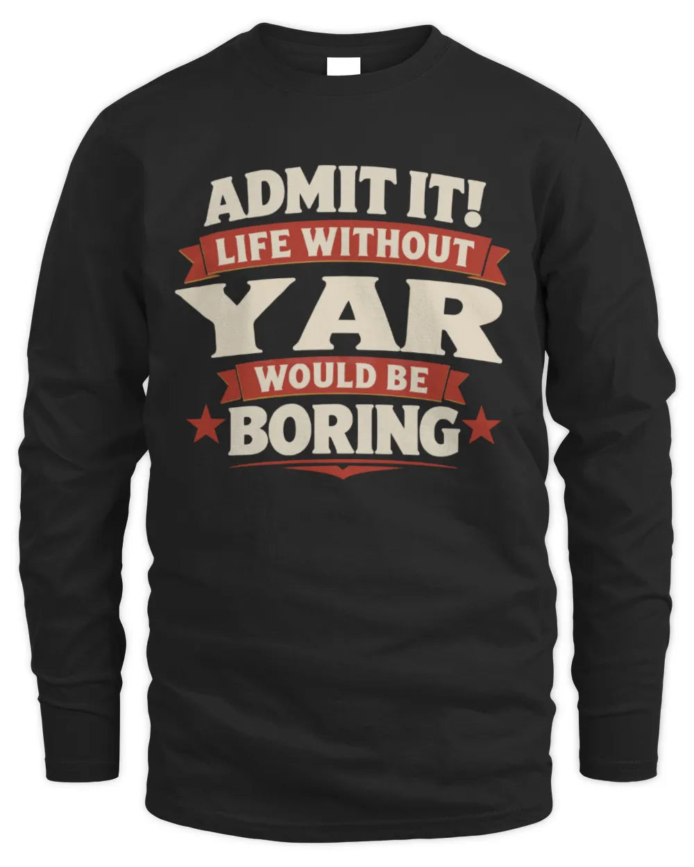 YAR P4 KT003 Personalized Funny Quote Apparel “Life Without NAME Would Be Boring” - Men's Long Sleeved T-Shirt - Black
