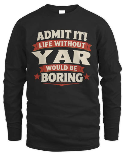 YAR P4 KT003 Personalized Funny Quote Apparel “Life Without NAME Would Be Boring” - Men's Long Sleeved T-Shirt - Black