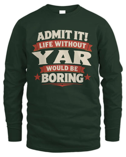 YAR P4 KT003 Personalized Funny Quote Apparel “Life Without NAME Would Be Boring” - Men's Long Sleeved T-Shirt - Forest Green