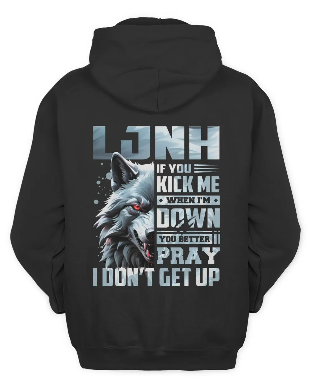 LJNH AP62-K4-666 - Personalized Fierce Wolf Quote Apparel “If You Kick Me When I’m Down, You Better Pray I Don’t Get Up” - Unisex Hoodie - Black