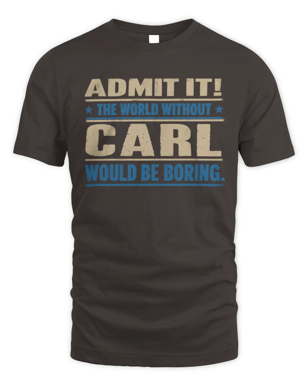 CARL TP68-K2-968 – Personalized Funny Quote Apparel “The World Without NAME Would Be Boring” - Unisex Standard T-Shirt - Dark Chocolate