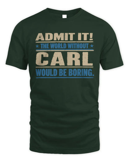 CARL TP68-K2-968 – Personalized Funny Quote Apparel “The World Without NAME Would Be Boring” - Unisex Standard T-Shirt - Forest Green