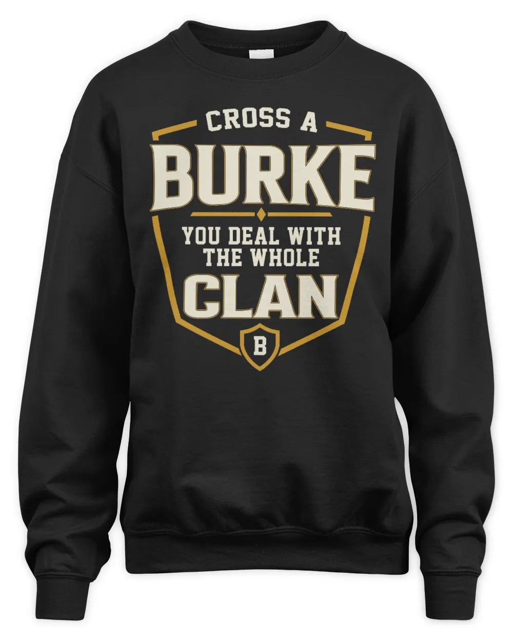 BURKE NT1-K008 Cross A/An NAME, You Deal With the Whole Clan | Personalized Vintage T-Shirt - Unisex Sweatshirt - Black