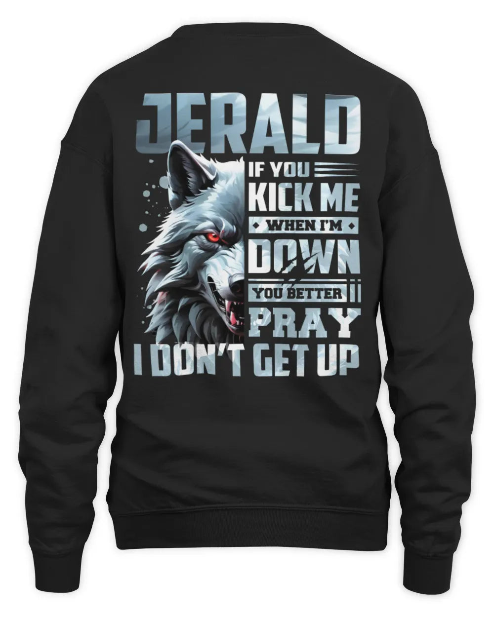 JERALD AP62-K4-666 - Personalized Fierce Wolf Quote Apparel “If You Kick Me When I’m Down, You Better Pray I Don’t Get Up” - Unisex Sweatshirt - Black