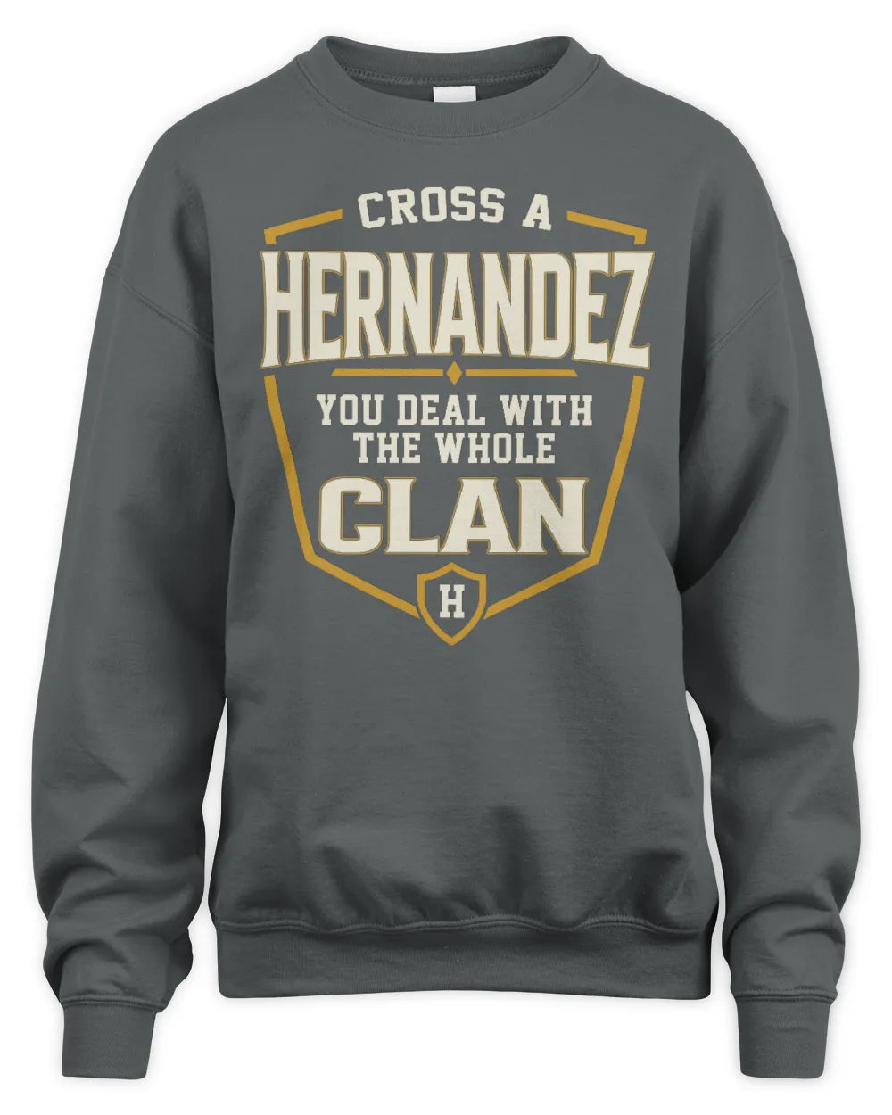 HERNANDEZ NT1-K008 Cross A/An NAME, You Deal With the Whole Clan | Personalized Vintage T-Shirt - Unisex Sweatshirt - Charcoal