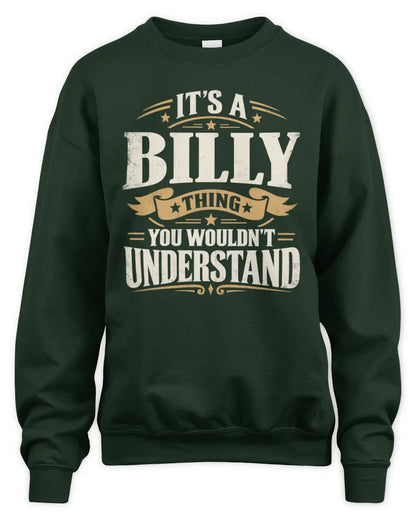 BILLY P08 TH51 - Personalized “It’s a/an [NAME] Thing – You Wouldn’t Understand” Shirt - Unisex Sweatshirt - Forest Green