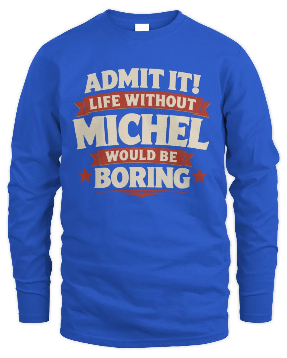 MICHEL P4 KT003 Personalized Funny Quote Apparel “Life Without NAME Would Be Boring” - Men's Long Sleeved T-Shirt - Royal