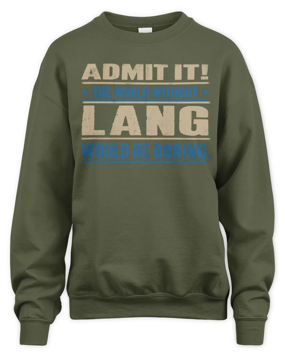 LANG TP68-K2-968 – Personalized Funny Quote Apparel “The World Without NAME Would Be Boring” - Unisex Sweatshirt - Military Green
