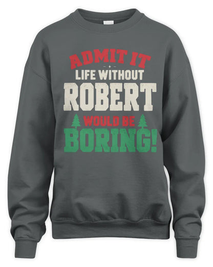 ROBERT P5 TH08 Christmas T-Shirt – “Life Without NAME Would Be Boring” - Unisex Sweatshirt - Charcoal