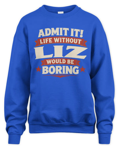 LIZ P4 KT003 Personalized Funny Quote Apparel “Life Without NAME Would Be Boring” - Unisex Sweatshirt - Royal