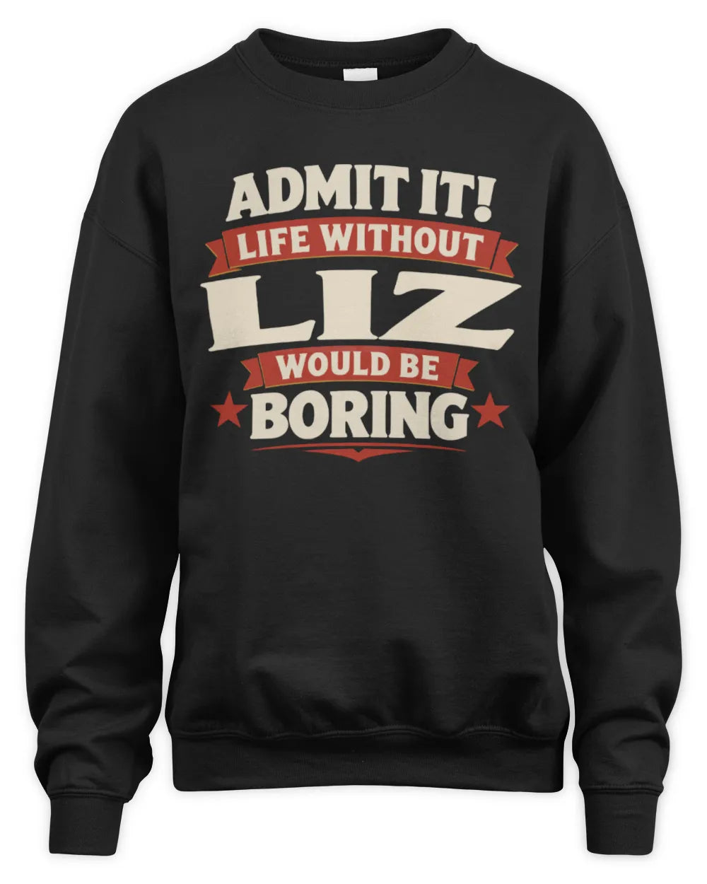 LIZ P4 KT003 Personalized Funny Quote Apparel “Life Without NAME Would Be Boring” - Unisex Sweatshirt - Black