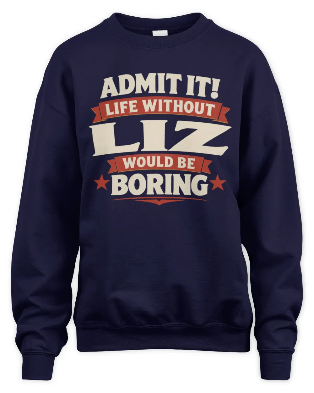 LIZ P4 KT003 Personalized Funny Quote Apparel “Life Without NAME Would Be Boring” - Unisex Sweatshirt - Navy