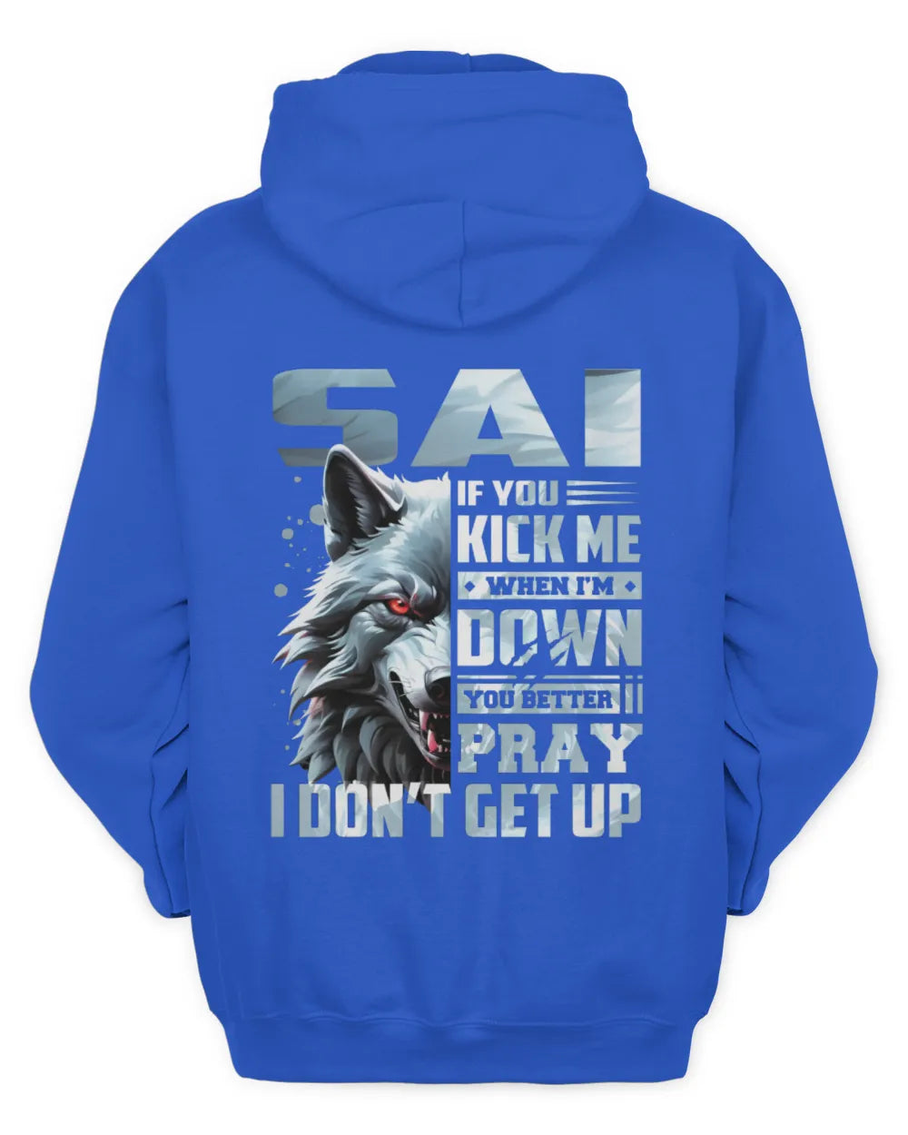 SAI AP62-K4-666 - Personalized Fierce Wolf Quote Apparel “If You Kick Me When I’m Down, You Better Pray I Don’t Get Up” - Unisex Hoodie - Royal