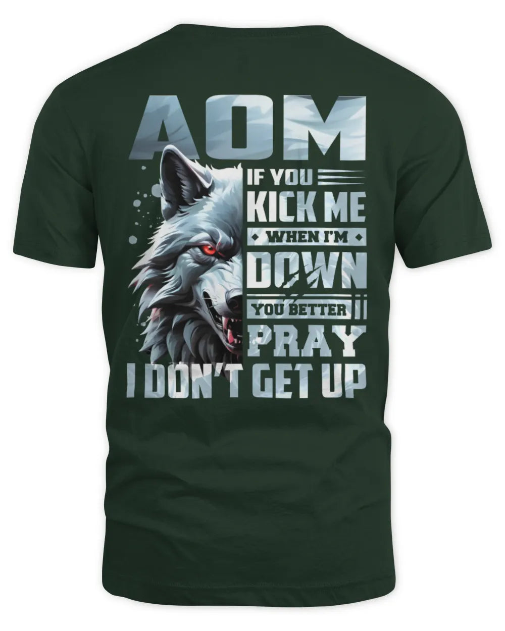 AOM AP62-K4-666 - Personalized Fierce Wolf Quote Apparel “If You Kick Me When I’m Down, You Better Pray I Don’t Get Up” - Unisex Standard T-Shirt - Forest Green