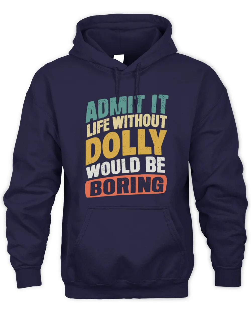 DOLLY TP88-K4-229
Personalized Funny Quote Apparel “Life Without NAME Would Be Boring” - Unisex Hoodie - Navy