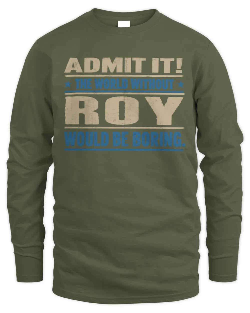 ROY TP68-K2-968 – Personalized Funny Quote Apparel “The World Without NAME Would Be Boring” - Men's Long Sleeved T-Shirt - Military Green
