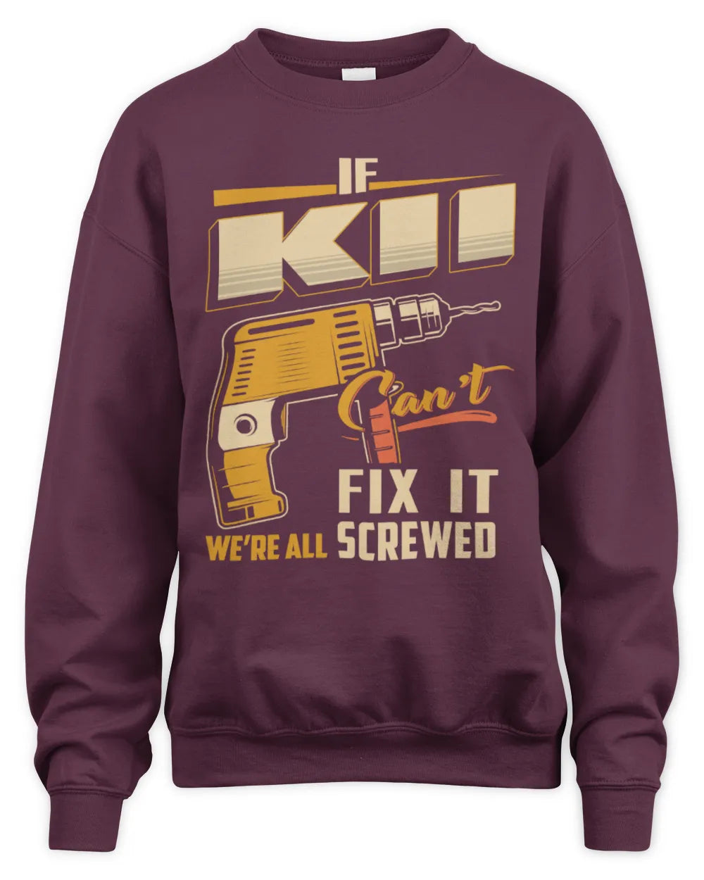 KII TP22-K4-228 - Personalized Handyman T-Shirt “If AARON Can’t Fix It, We’re All Screwed” - Unisex Sweatshirt - Maroon