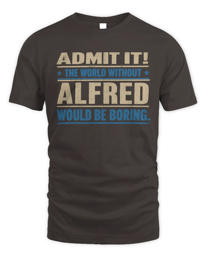 ALFRED TP68-K2-968 – Personalized Funny Quote Apparel “The World Without NAME Would Be Boring” - Unisex Standard T-Shirt - Dark Chocolate