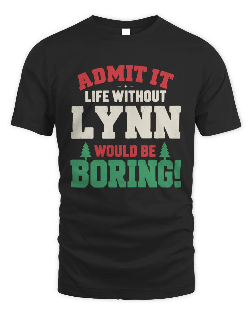 LYNN P5 TH08 Christmas T-Shirt – “Life Without NAME Would Be Boring”