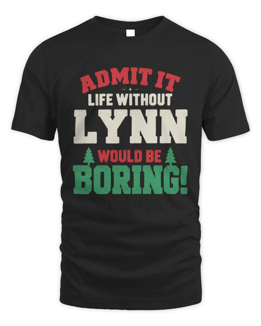 LYNN P5 TH08 Christmas T-Shirt – “Life Without NAME Would Be Boring”