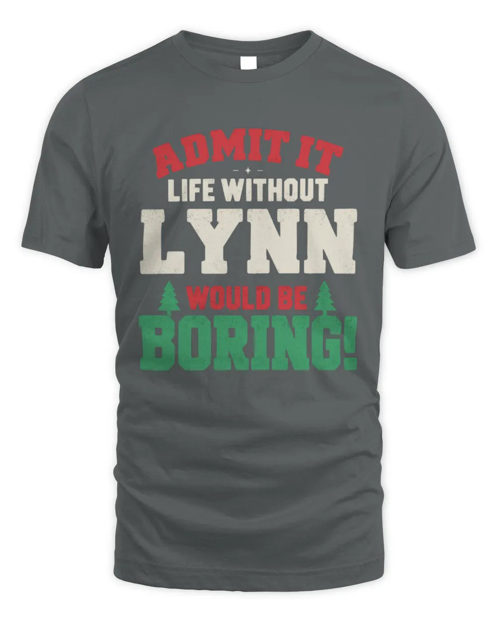 LYNN P5 TH08 Christmas T-Shirt – “Life Without NAME Would Be Boring” - Unisex Standard T-Shirt - Charcoal