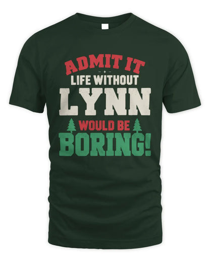 LYNN P5 TH08 Christmas T-Shirt – “Life Without NAME Would Be Boring” - Unisex Standard T-Shirt - Forest Green