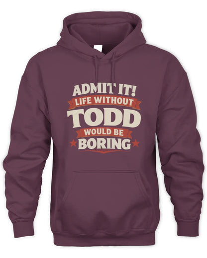TODD P4 KT003 Personalized Funny Quote Apparel “Life Without NAME Would Be Boring” - Unisex Hoodie - Maroon