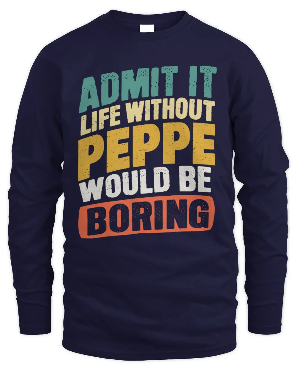 PEPPE TP88-K4-229
Personalized Funny Quote Apparel “Life Without NAME Would Be Boring” - Men's Long Sleeved T-Shirt - Navy