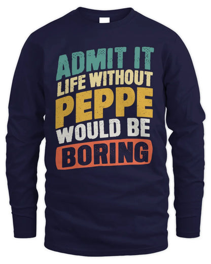 PEPPE TP88-K4-229
Personalized Funny Quote Apparel “Life Without NAME Would Be Boring” - Men's Long Sleeved T-Shirt - Navy