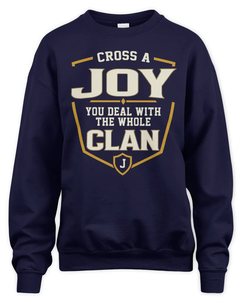 JOY NT1-K008 Cross A/An NAME, You Deal With the Whole Clan | Personalized Vintage T-Shirt - Unisex Sweatshirt - Navy
