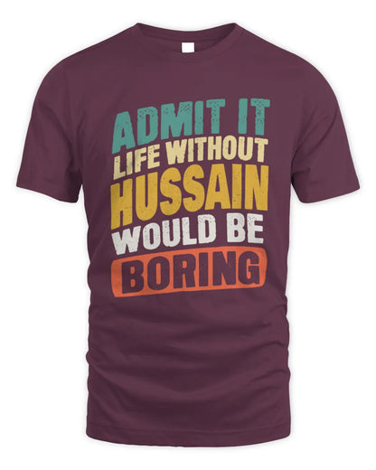 HUSSAIN TP88-K4-229
Personalized Funny Quote Apparel “Life Without NAME Would Be Boring” - Unisex Standard T-Shirt - Maroon