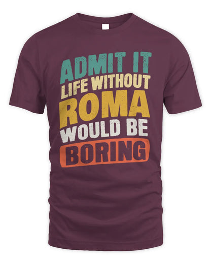 ROMA TP88-K4-229
Personalized Funny Quote Apparel “Life Without NAME Would Be Boring” - Unisex Standard T-Shirt - Maroon
