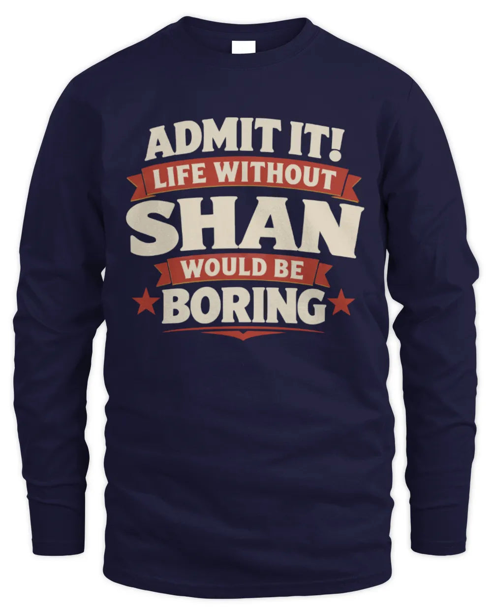 SHAN P4 KT003 Personalized Funny Quote Apparel “Life Without NAME Would Be Boring” - Men's Long Sleeved T-Shirt - Navy