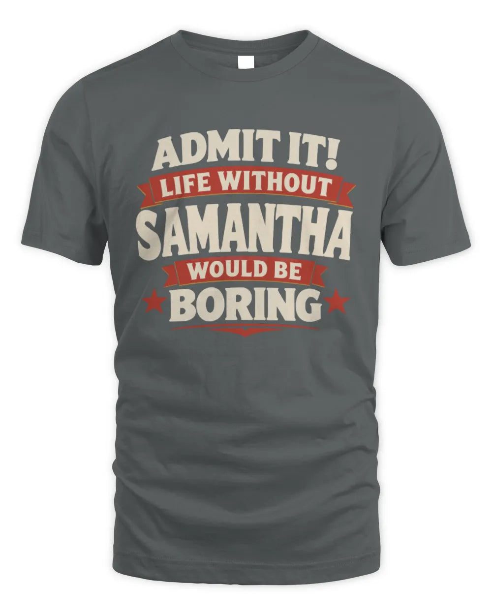 SAMANTHA P4 KT003 Personalized Funny Quote Apparel “Life Without NAME Would Be Boring” - Unisex Standard T-Shirt - Charcoal