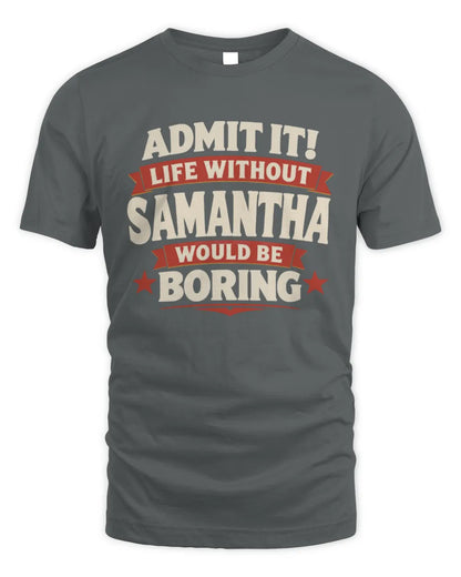 SAMANTHA P4 KT003 Personalized Funny Quote Apparel “Life Without NAME Would Be Boring” - Unisex Standard T-Shirt - Charcoal