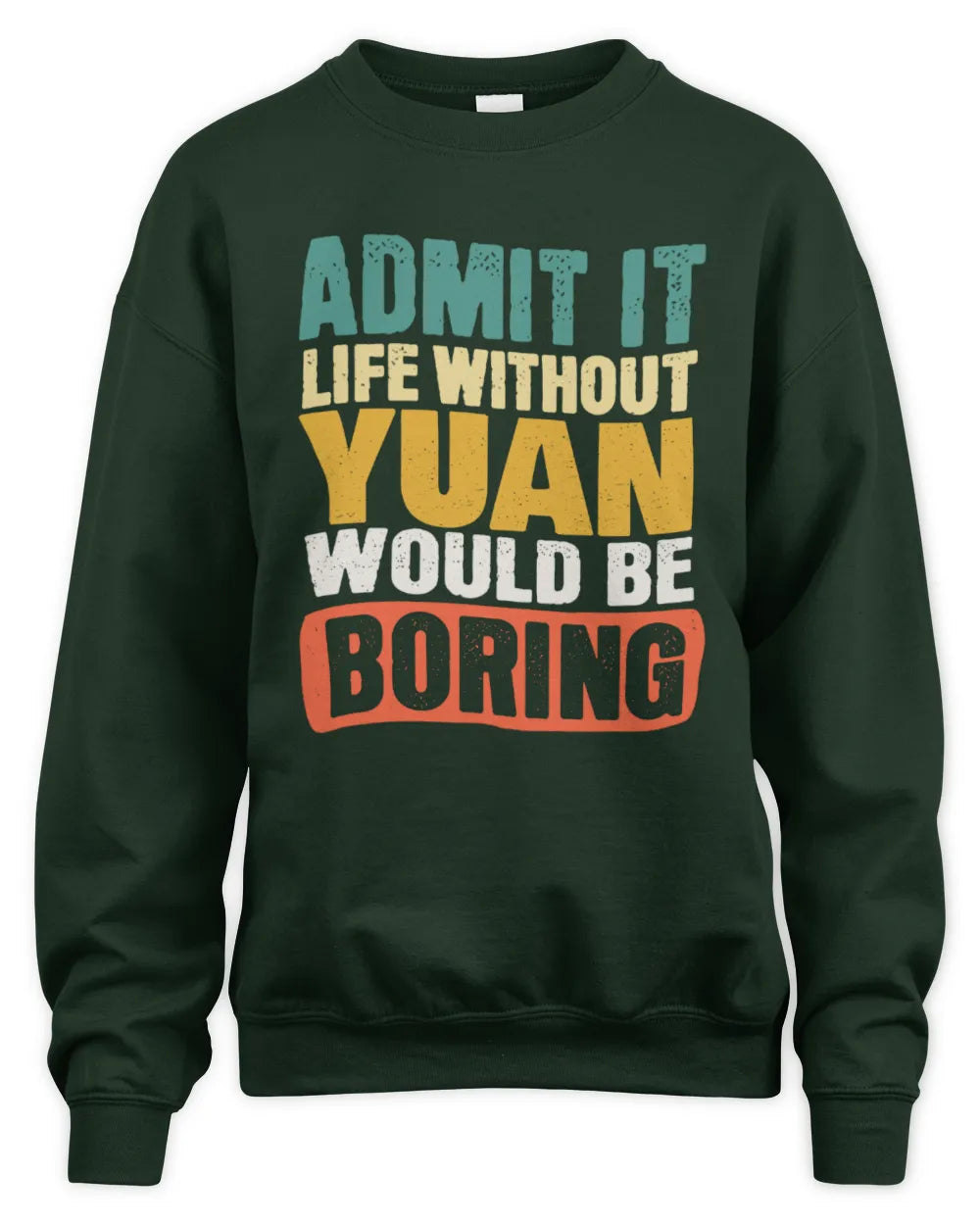 YUAN TP86-K3-229 Personalized Funny Quote Apparel “Life Without NAME Would Be Boring” - Unisex Sweatshirt - Forest Green